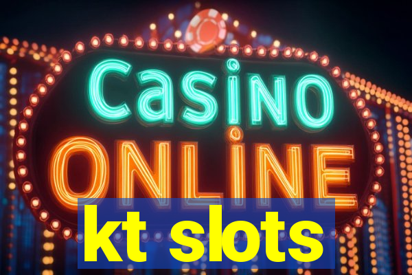 kt slots